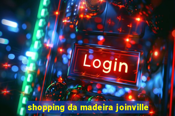 shopping da madeira joinville